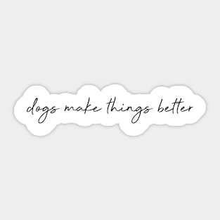 dogs make things better Sticker